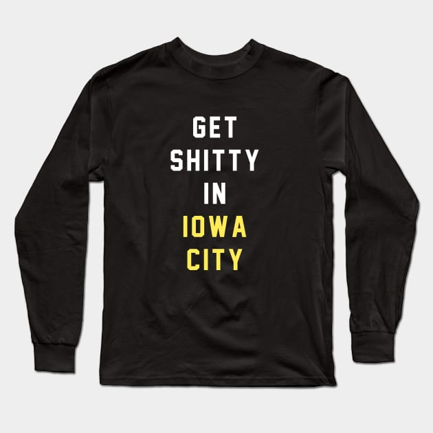 Get Shitty in Iowa City Long Sleeve T-Shirt by BodinStreet